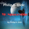 Philip_K__Dick__Mr__Spaceship