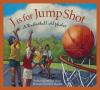 J_is_for_jump_shot__a_basketball_alphabet