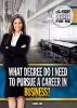 What_degree_do_I_need_to_pursue_a_career_in_business_