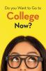 Do_you_want_to_go_to_college_now_
