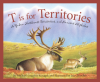 T_is_for_Territories__A_Yukon__Northwest_Territories__and_Nunavut_Alphabet