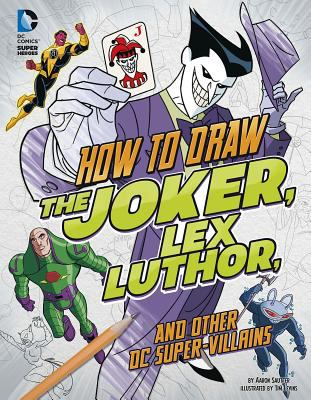 How to draw the Joker, Lex Luthor, and other DC super-villains by Sautter, Aaron