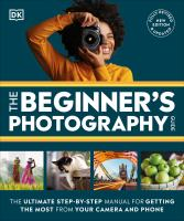 The_Beginner_s_Photography_Guide__The_Ultimate_Step-By-Step_Manual_for_Getting_the_Most_from_Your_Digital_Camera
